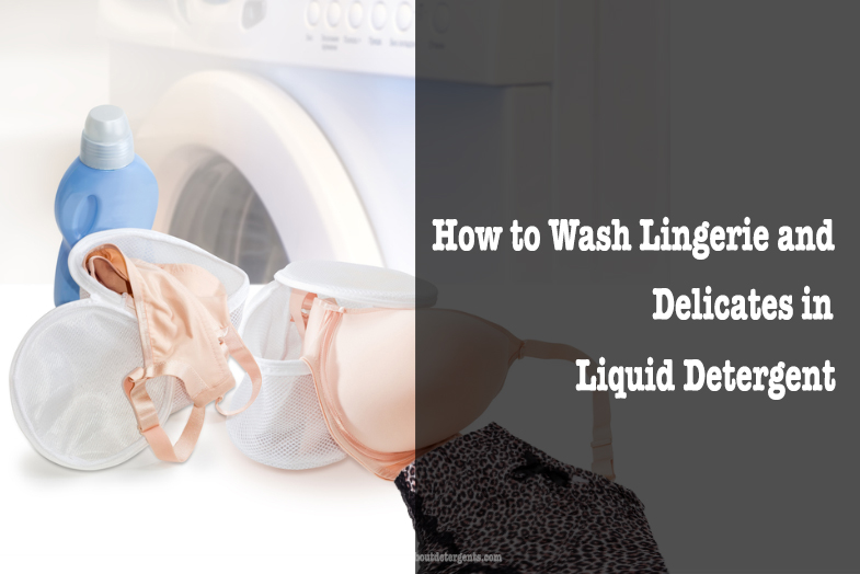 wash lingerie and delicates in liquid detergent