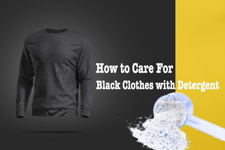 how to care for black clothes with detergent